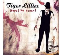 Tiger Lillies - Here I Am Human