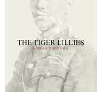 Tiger Lillies, The - A Dream Turns Sour