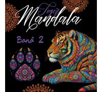 "Tiger Mandala" - Buch 2 - 33 inspirierende Ausmalbilder für Erwachsene: Kunstvolle Entspannung mit majestätischen Tigern und dekorativem Pfotendruck auf der Rückseite