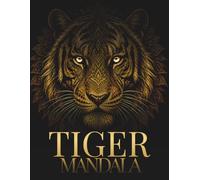 Tiger Mandala Coloring Book for Adults: 30 Intricate Tiger Designs for Relaxation, Focus & Creative Flow (StillHaven Animal Mandalas Collection)