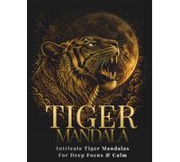 Tiger Mandala Coloring Book for Adults: 30 Intricate Tiger Mandalas for Deep Focus, Relaxation and Creative Flow (StillHaven Animal Mandalas Collection)