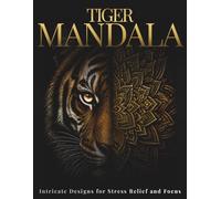 Tiger Mandala Coloring Book for Adults: Powerful Tiger Mandalas for Calm, Creativity & Focus (StillHaven Animal Mandalas Collection)