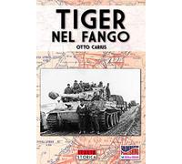 Tiger nel fango: La vita e i combattimenti del comandante di panzer Otto Carius: 1 (Italia Storica Ebook)
