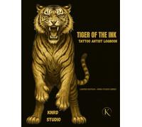 TIGER OF THE INK: TATTOO ARTIST LOGBOOK: Client Records • Appointment Tracker • Sketch Pages • Aftercare Notes (INK LEGENDS SERIES)