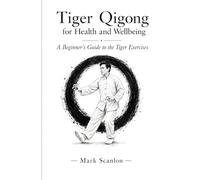 Tiger Qigong for Health and Wellbeing: A Beginner’s Guide to the Tiger Exercises (Qigong for Health and Stillness)