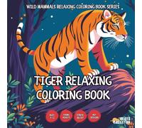Tiger Relaxing Coloring Book - for Kids, Teens, Adults and Seniors with Easy and Simple Designs for Stress Free Relaxation (Wild Mammals Relaxing ... Easy and Simple Designs for Stress Free Re)
