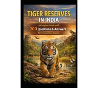 Tiger Reserves in India: A Complete Guide with 200 Questions & Answers for Competitive Exams