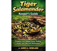 Tiger Salamander Keeper’s: Complete Care, Habitat Setup, Feeding, Health, and Long-Term Maintenance
