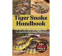 TIGER SNAKE HANDBOOK: Identification, Behavior, Venom Safety, First Aid, Care, And Conservation Guide For Australia’s Most Iconic Venomous Snake