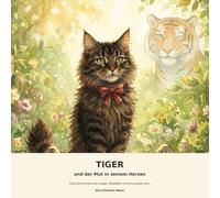 Tiger und der Mut in seinem Herzen: Eine Geschichte über Angst, Mitgefühl und ein großes Herz