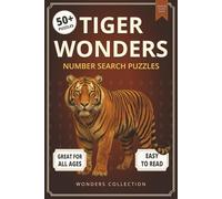 Tiger Wonders Number Search: Fun & Exciting Large-Print Puzzle Book for All Ages: 50+ Easy-to-Read Number Search Puzzles Featuring Majestic Tigers - ... (Animal Wonders Number Search Puzzle Series)