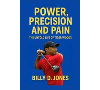 TIGER WOODS: Power, Precision and Pain - The Untold Life Of Tiger Woods