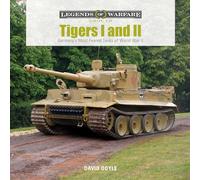 Tigers I and II: Germany’s Most Feared Tanks of World War II: 14 (Legends of Warfare: Ground, 14)