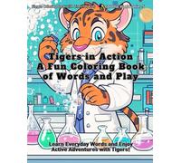 Tigers in Action A Fun Coloring Book of Words and Play: Learn Everyday Words and Enjoy Active Adventures with Tigers! (Colorful World)