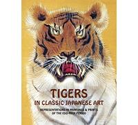 Tigers In Classic Japanese Art: Representations In Paintings And Prints Of The Edo-Meiji Period