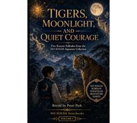Tigers, Moonlight, and Quiet Courage: Five Korean Folktales from the NO SOLDA Signature Collection