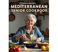 TIGGIO PRESENTS: Mediterranean Senior Cookbook: 31 Simple, Heart-Healthy Recipes Inspired by Greek & Mediterranean Traditions