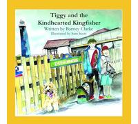 Tiggy and the Kindhearted Kingfisher (Tiggy The Salty Seadog)