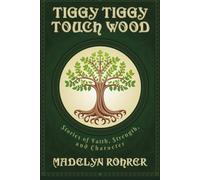 Tiggy Tiggy Touch Wood: Stories of Faith, Strength, and Character