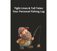Tight Lines & Tall Tales: Your Personal Fishing Log: Fishing Logbook | Fish Catch Tracker | Personal Fishing Almanac