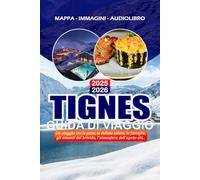 TIGNES GUIDA DI VIAGGIO 2025 - 2026: Un viaggio tra le piste, le delizie salate, le famiglie, gli amanti del brivido, l'atmosfera dell'après-ski...