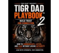 TIGR DAD PLAYBOOK™ 2: Build Trust and Connection (TIGR Leadership)