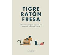 Tigre Ratón Fresa: 60 cuentos zen para una vida más calmada, consciente y feliz - con enseñanzas, para principiantes (Vida Zen)