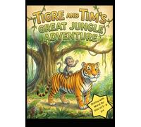 Tigre & Tim's Great Jungle Adventure: Unlock the power of teamwork, friendship, and courage in this beautifully illustrated jungle adventure! (Moral Stories for Kids)