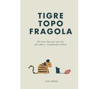 Tigre Topo Fragola: 60 storie Zen per una vita più calma, consapevole e felice - Include riflessioni per principianti