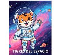 TIGRES DEL ESPACIO: Un Divertido Libro de Colorear de Caricaturas para Niños y Adultos con Adorables Tigres Astronautas y Aventuras Galácticas