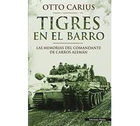 Tigres En el barro: las memorias del comandante de carros alemán (HISTORIA)