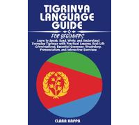 TIGRINYA LANGUAGE GUIDE FOR BEGINNERS: Learn to Speak, Read, Write, and Understand Everyday Tigrinya with Practical Lessons, Real-Life Conversations, ... Exercises (LANGUAGE LEARNING SERIES)