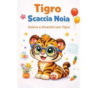 Tigro Scaccia Noia: Libro da Colorare per Bambini 3-6 Anni | Numeri, Forme, Labirinti, Pregrafismo | 50 Attività Educative: Colora e divertiti con ... sviluppare logica, coordinazione e creatività