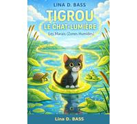 Tigrou le Chat-Lumière au Royaume des Grenouilles: Les Marais (Zones Humides): 6 (Les aventures de Tigrou le Chat-Lumière)