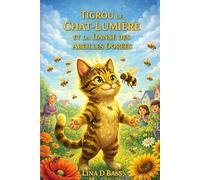 TIGROU LE CHAT-LUMIÈRE ET LA DANSE DES ABEILLES DORÉES: 5 (Les aventures de Tigrou le Chat-Lumière)