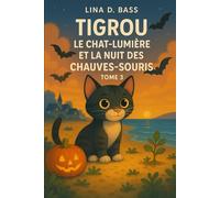 Tigrou Le Chat Lumière et la Nuit des Chauves-Souris- Tome 3: Un conte magique et écologique pour Halloween (Les aventures de Tigrou)