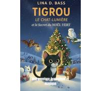 Tigrou le Chat-Lumière et le Secret du Noël Vert: Une aventure écologique et magique (Les aventures de Tigrou le Chat-Lumière)
