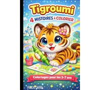 Tigroumi - Recueil Complet d'Aventures: Quatre histoires magiques pour enfants: Histoires du soir avec illustrations colorées et pages à colorier