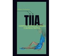 Tiia: Contos, Crônicas, Poesias e outros Textos