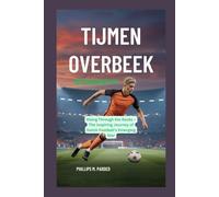 TIJMEN OVERBEEK BIOGRAPHY: Rising Through the Ranks - The Inspiring Journey of Dutch Football’s Emerging Star