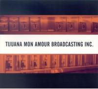 Tijuana Mon Amour Broadcasting - Tijuana Mon Amour Broadcasting [Import]