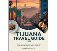 Tijuana Travel Guide 2026: Border Culture, Baja Cuisine, Nightlife, Day Trips, Hidden Gems, and Essential Mexico Travel Tips (Unveiling the Earth’s Silent Wonders)