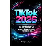 Tik Tok 2026: The Definitive Guide to Growing, Monetizing, and Building a Real Digital Project