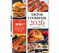 TIK TOK COOKBOOK 2026: The Ultimate Guide To Viral Recipes, Cooking Hacks, And Building Your Food Empire