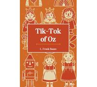 Tik-Tok of Oz: The Eighth Book in the Oz Series