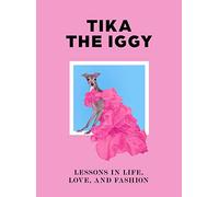Tika the Iggy Lessons in Life, Love, and Fashion /anglais