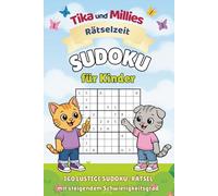 Tika und Millies Rätselzeit: Sudoku für Kinder: 360 Sudoku-Rätsel mit steigendem Schwierigkeitsgrad und Lösungen