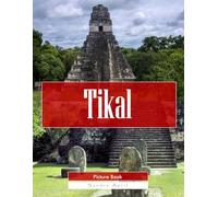 Tikal: A Stunning Coffee Table Picture Book - For Travelers & History Lovers