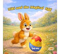 Tiki and the Magical Egg: A heartwarming Easter story about courage, friendship, and believing in yourself