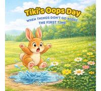 Tiki’s Oops Day: When Things Don’t Go Right the First Time (Tiki’s Little Life Lessons)